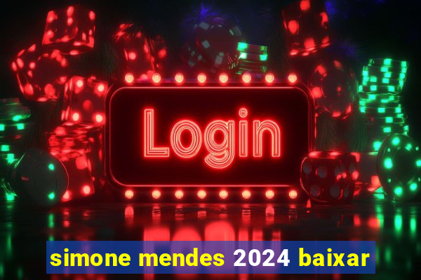 simone mendes 2024 baixar